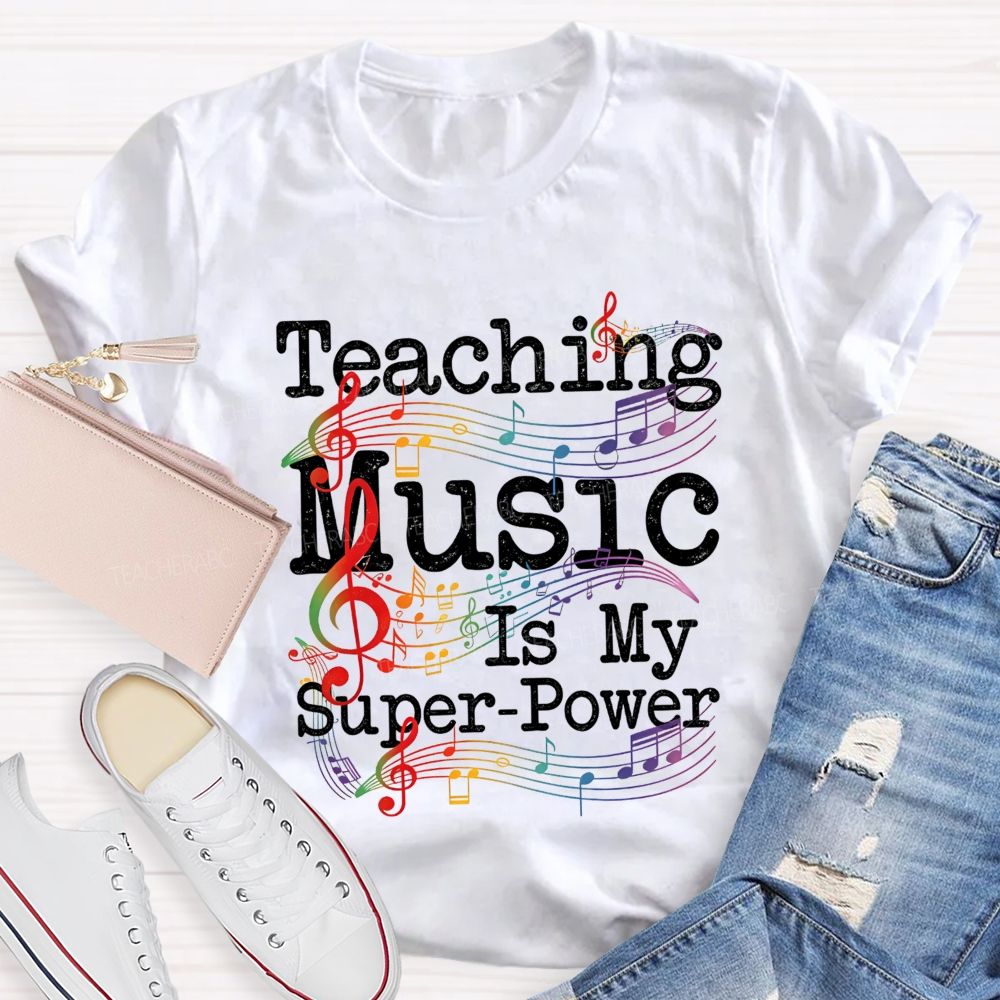 Teaching Music Is My Super Power Teacher T-shirt