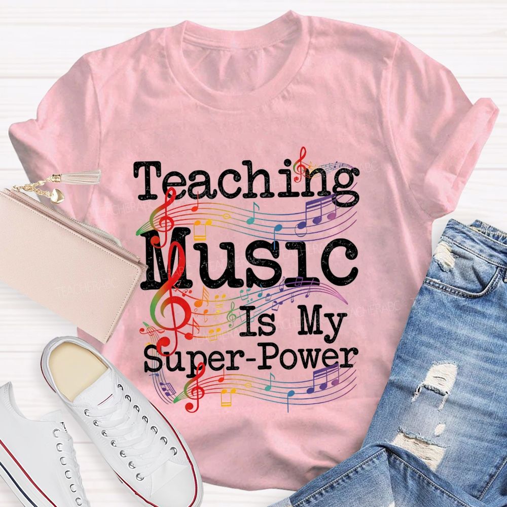 Teaching Music Is My Super Power Teacher T-shirt