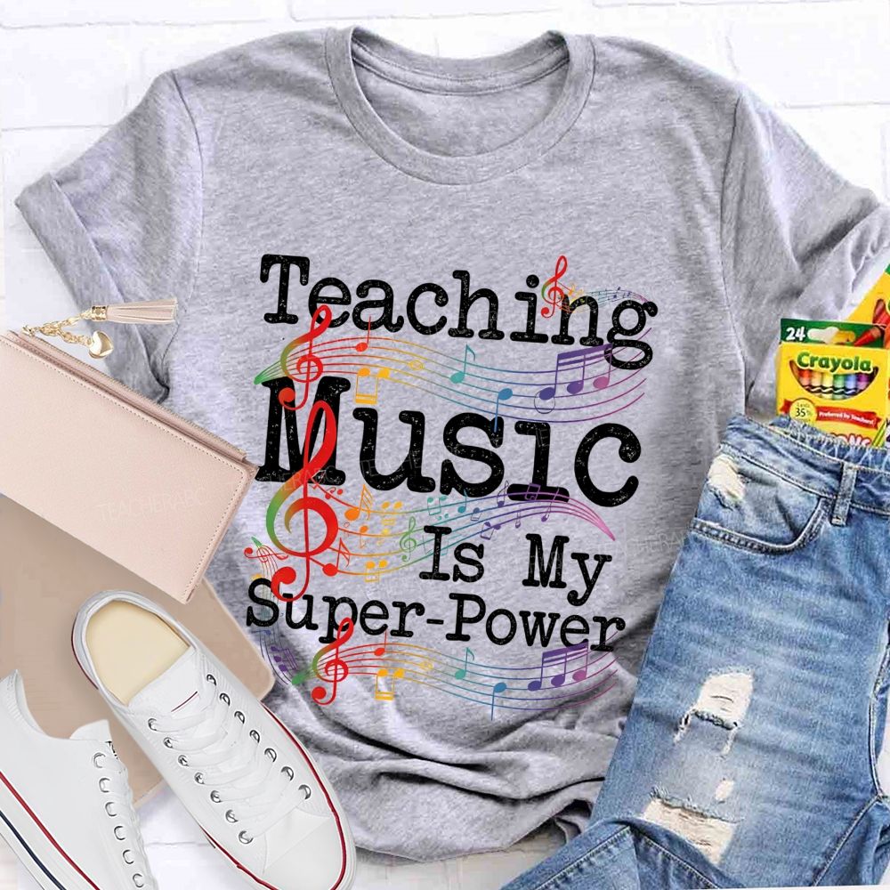 Teaching Music Is My Super Power Teacher T-shirt