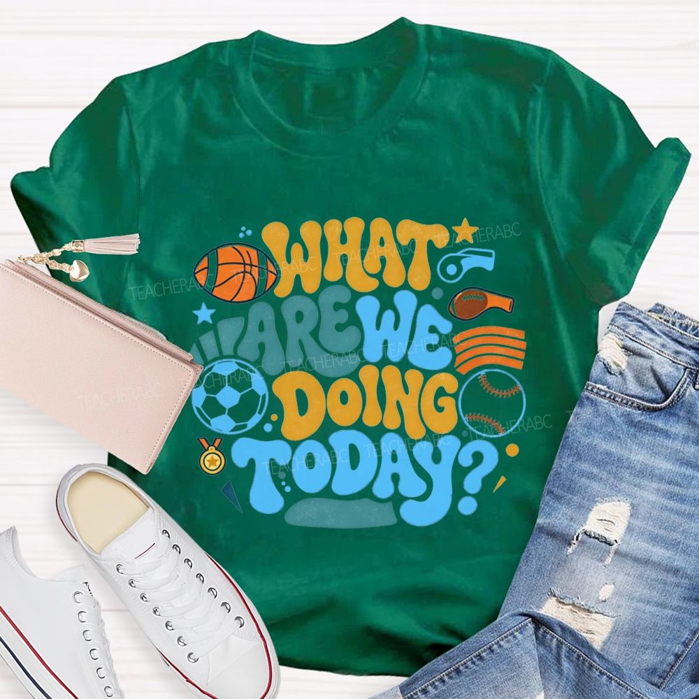 Sports Events What Are We Doing Today PE Teacher T-Shirt