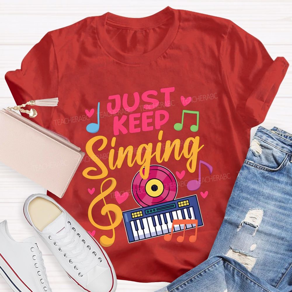 Just Keep Singing Music Teacher T-shirt