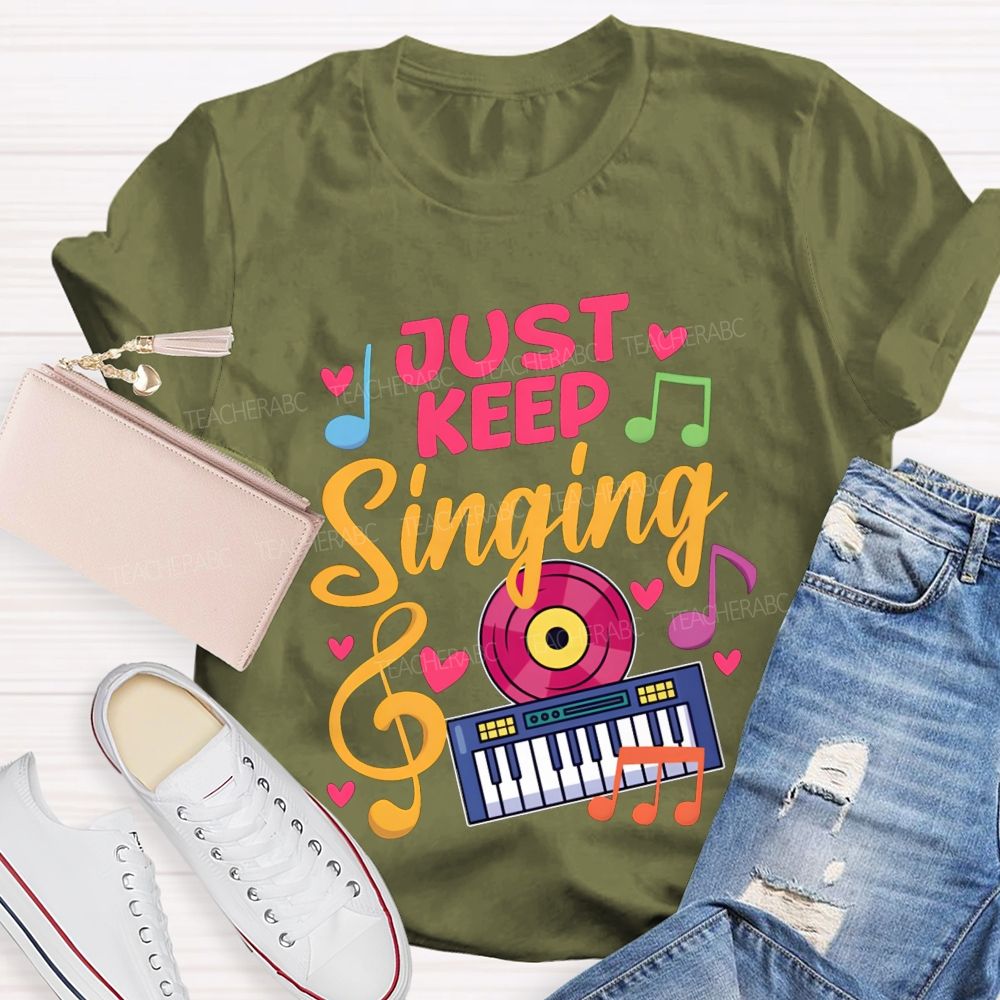 Just Keep Singing Music Teacher T-shirt