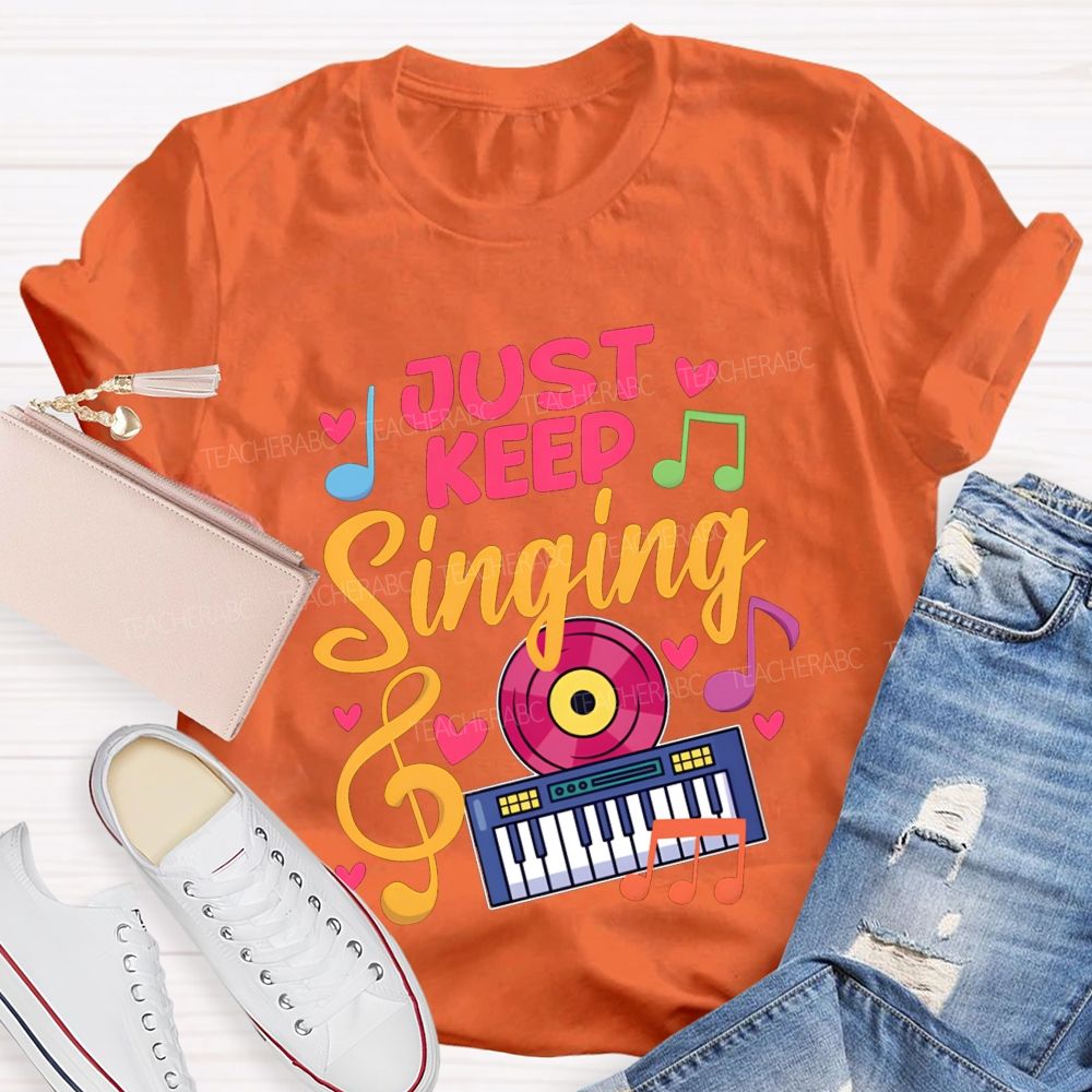 Just Keep Singing Music Teacher T-shirt