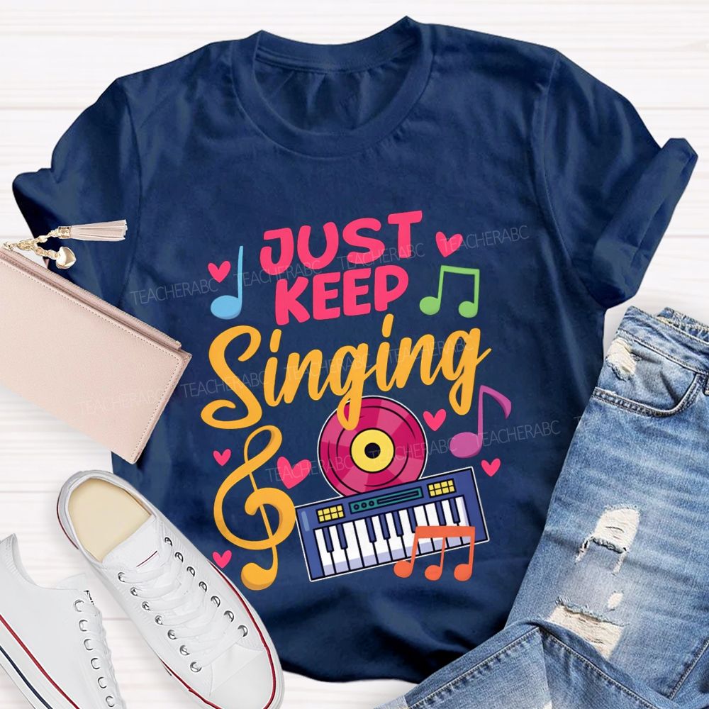 Just Keep Singing Music Teacher T-shirt