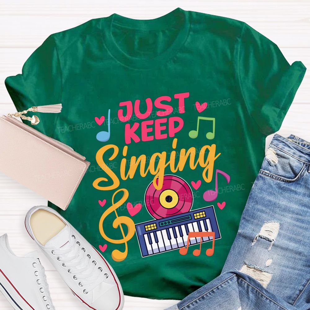 Just Keep Singing Music Teacher T-shirt
