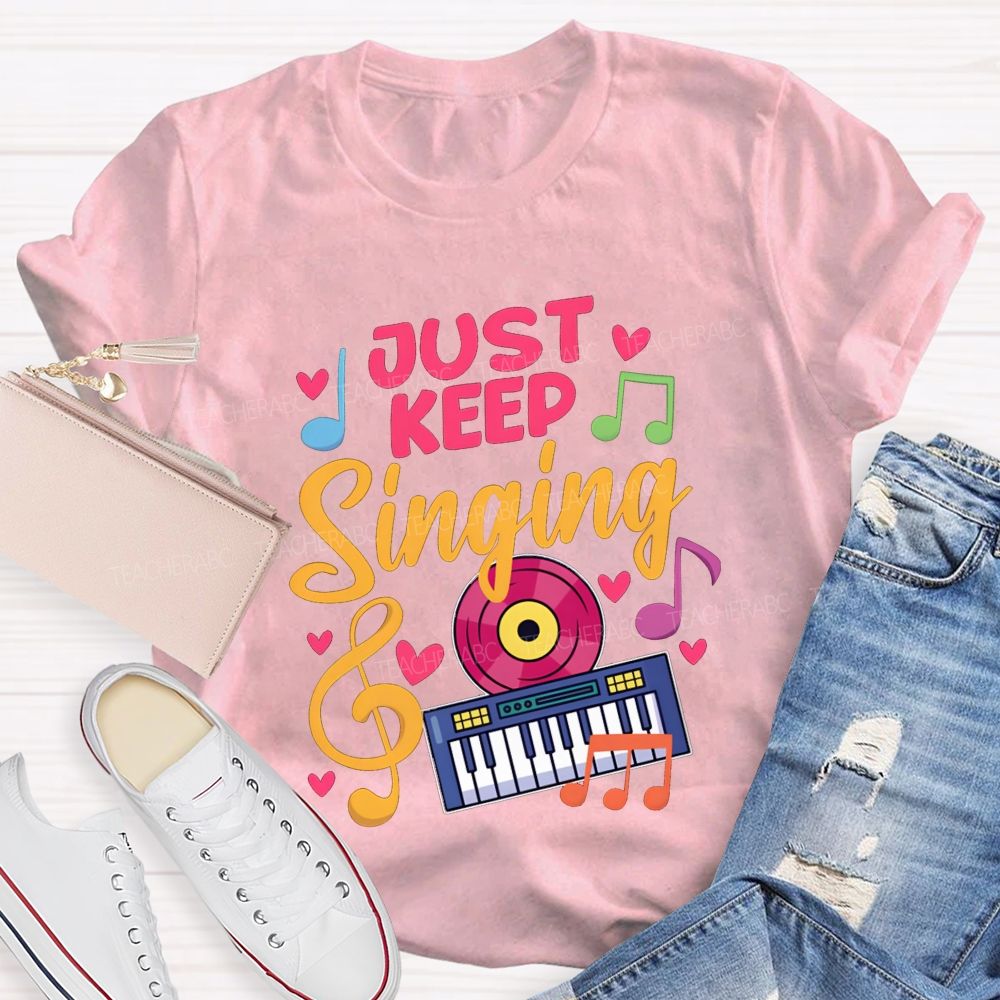 Just Keep Singing Music Teacher T-shirt