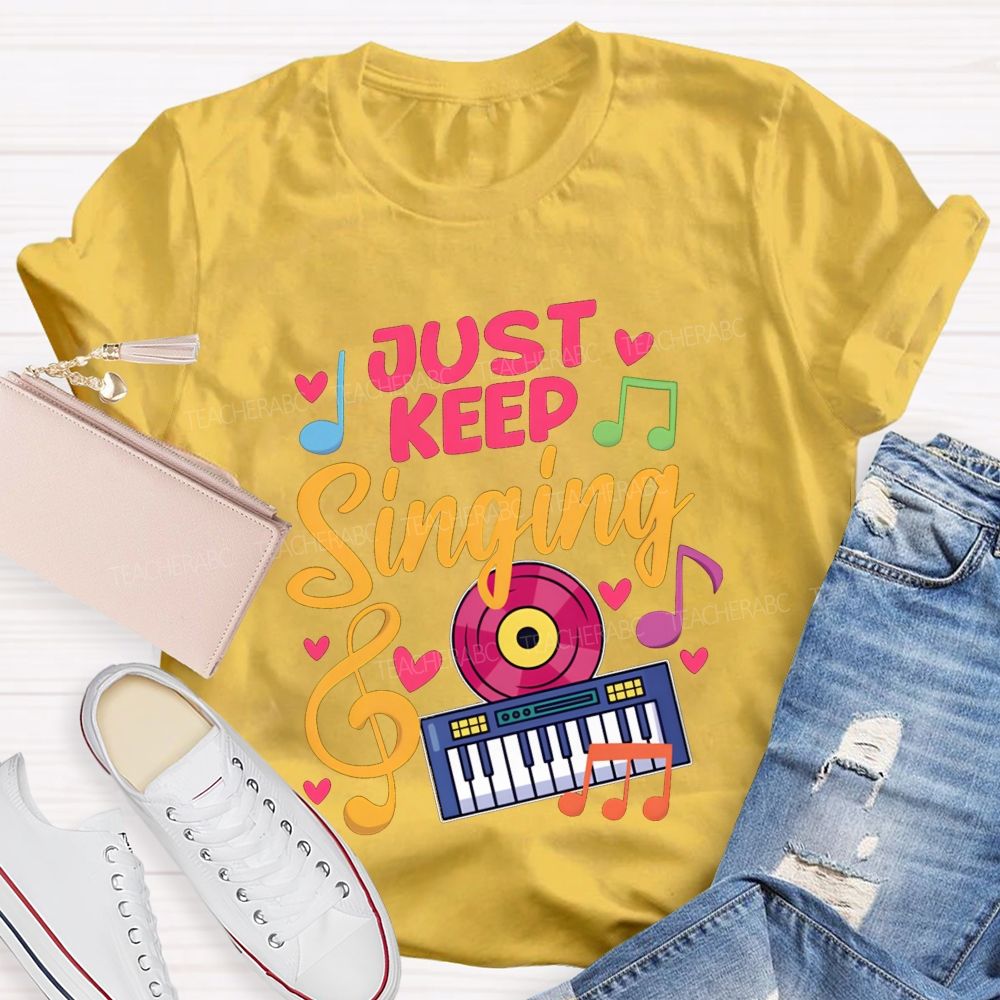 Just Keep Singing Music Teacher T-shirt