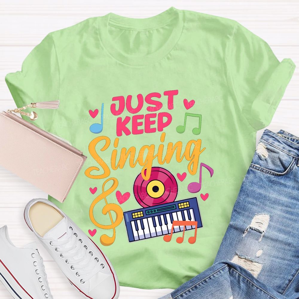 Just Keep Singing Music Teacher T-shirt