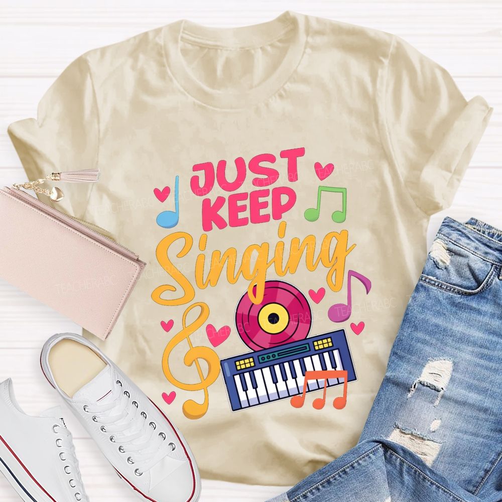 Just Keep Singing Music Teacher T-shirt