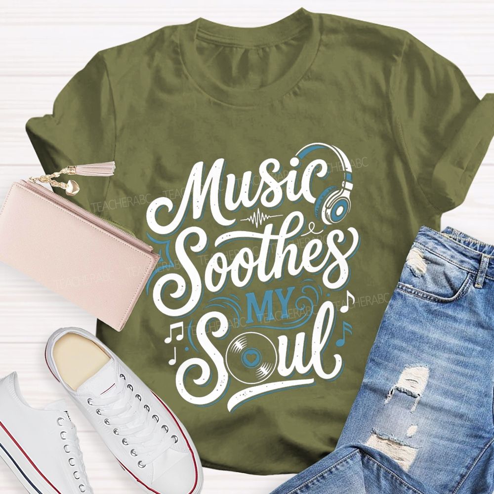 Music Soothes My Soul Music Teacher T-shirt