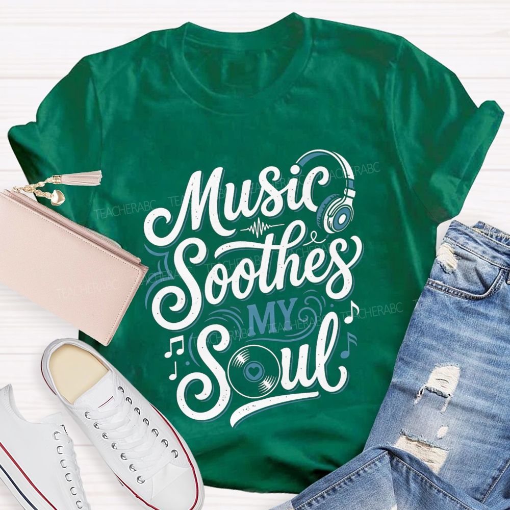 Music Soothes My Soul Music Teacher T-shirt