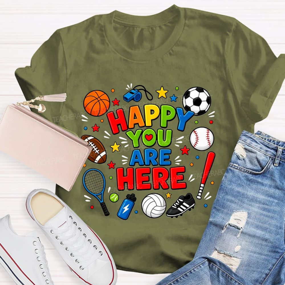 Happy You Are Here Sports Pe Teacher T-shirt