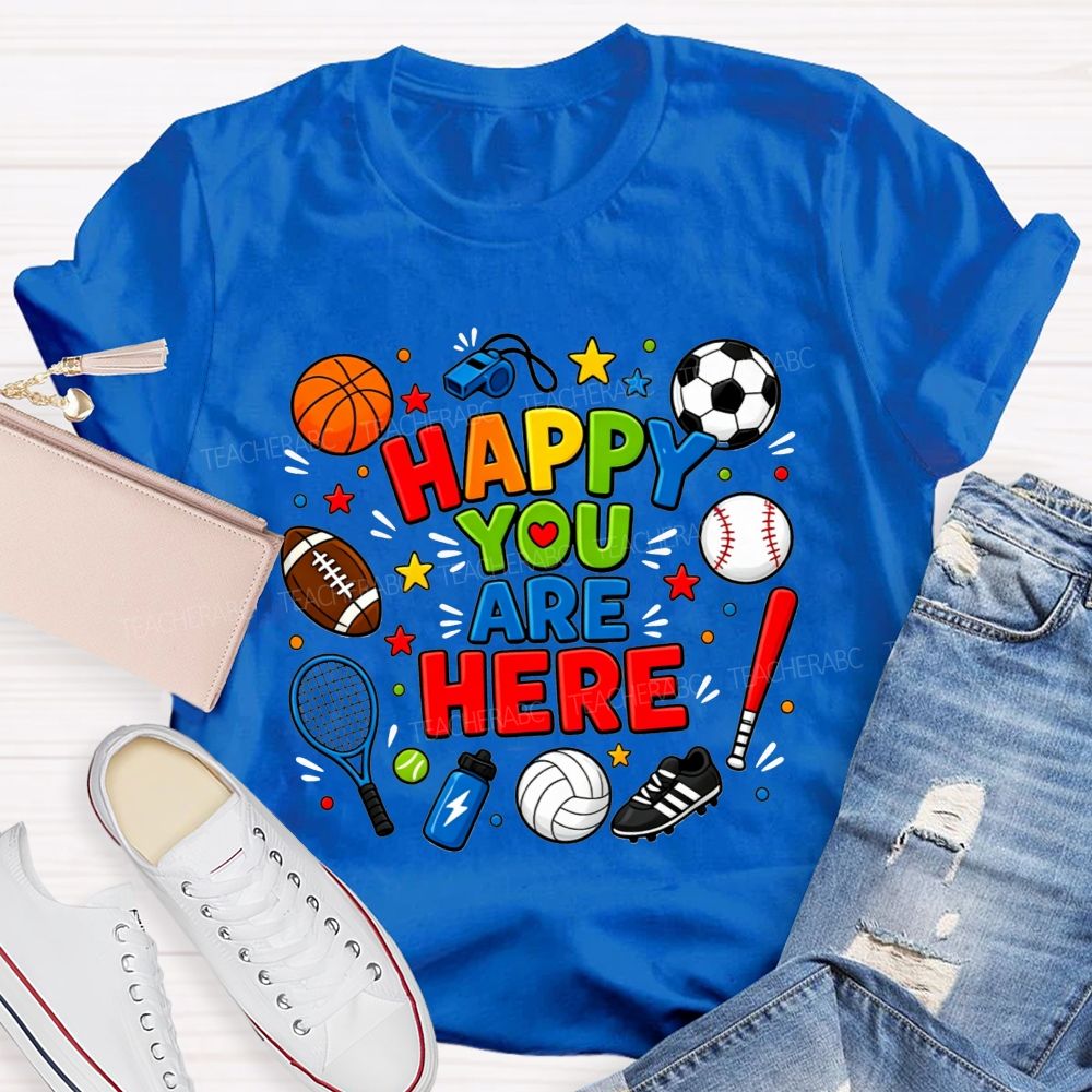 Happy You Are Here Sports Pe Teacher T-shirt