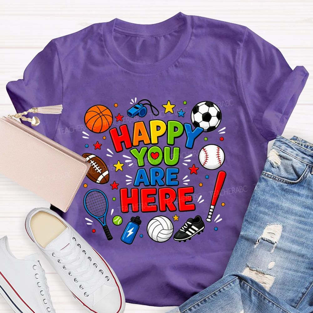 Happy You Are Here Sports Pe Teacher T-shirt