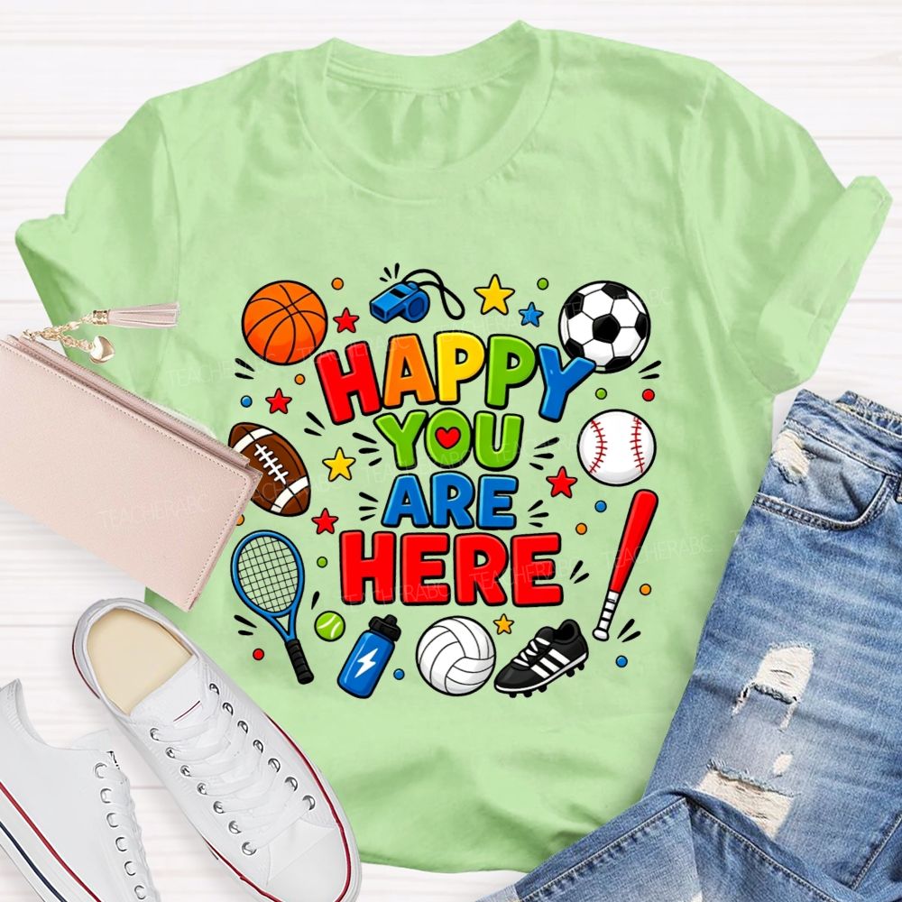 Happy You Are Here Sports Pe Teacher T-shirt