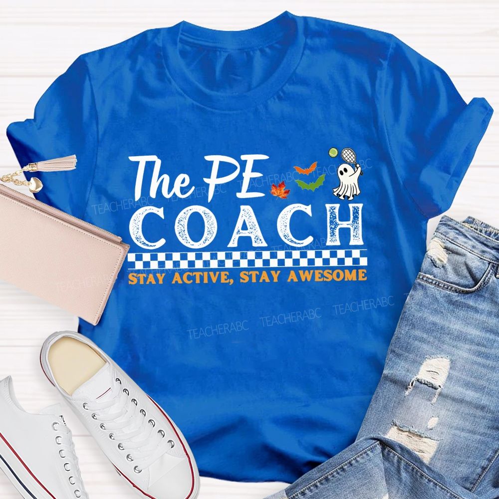 The Pe Coach Stay Active Stay Awesome Teacher T-shirt