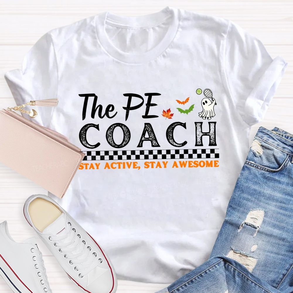 The Pe Coach Stay Active Stay Awesome Teacher T-shirt