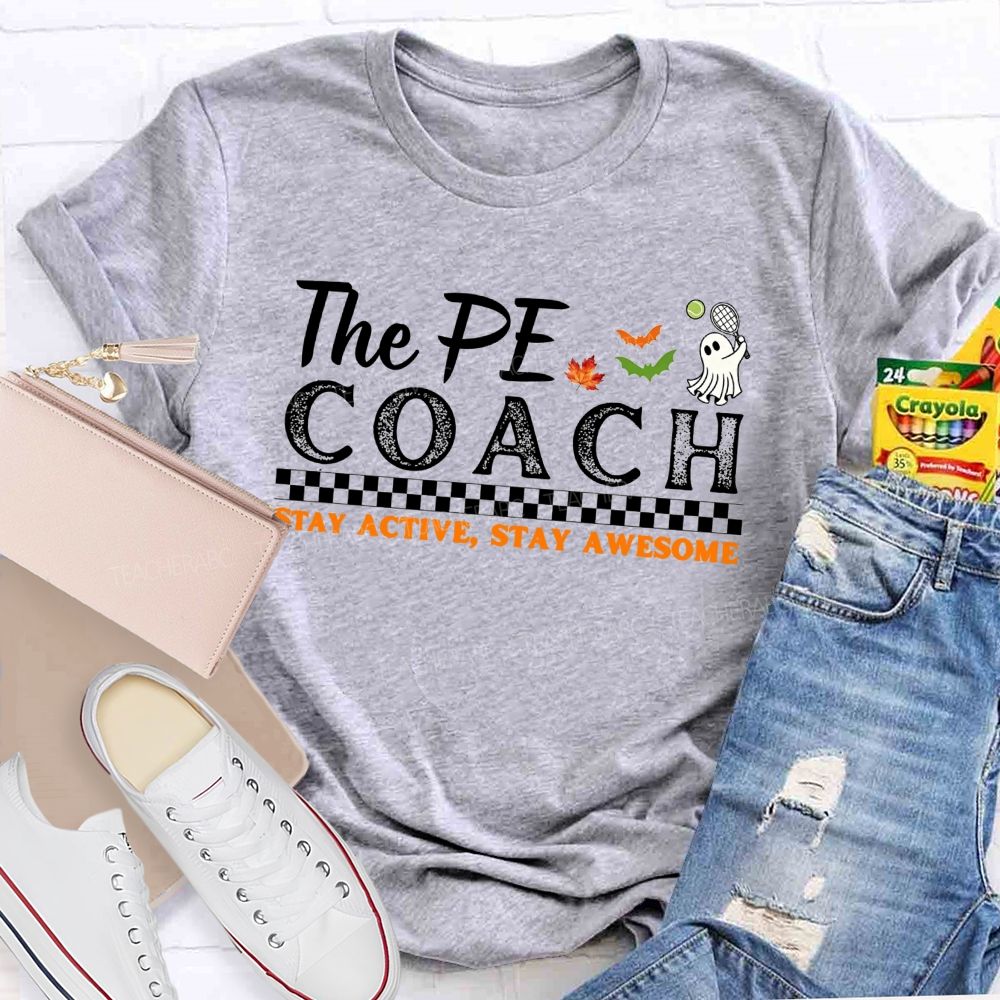 The Pe Coach Stay Active Stay Awesome Teacher T-shirt