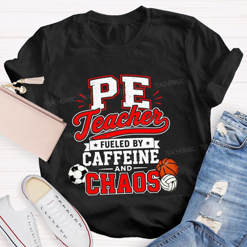 Pe Teacher Fueled By Caffeine And Chaos Teacher T-shirt