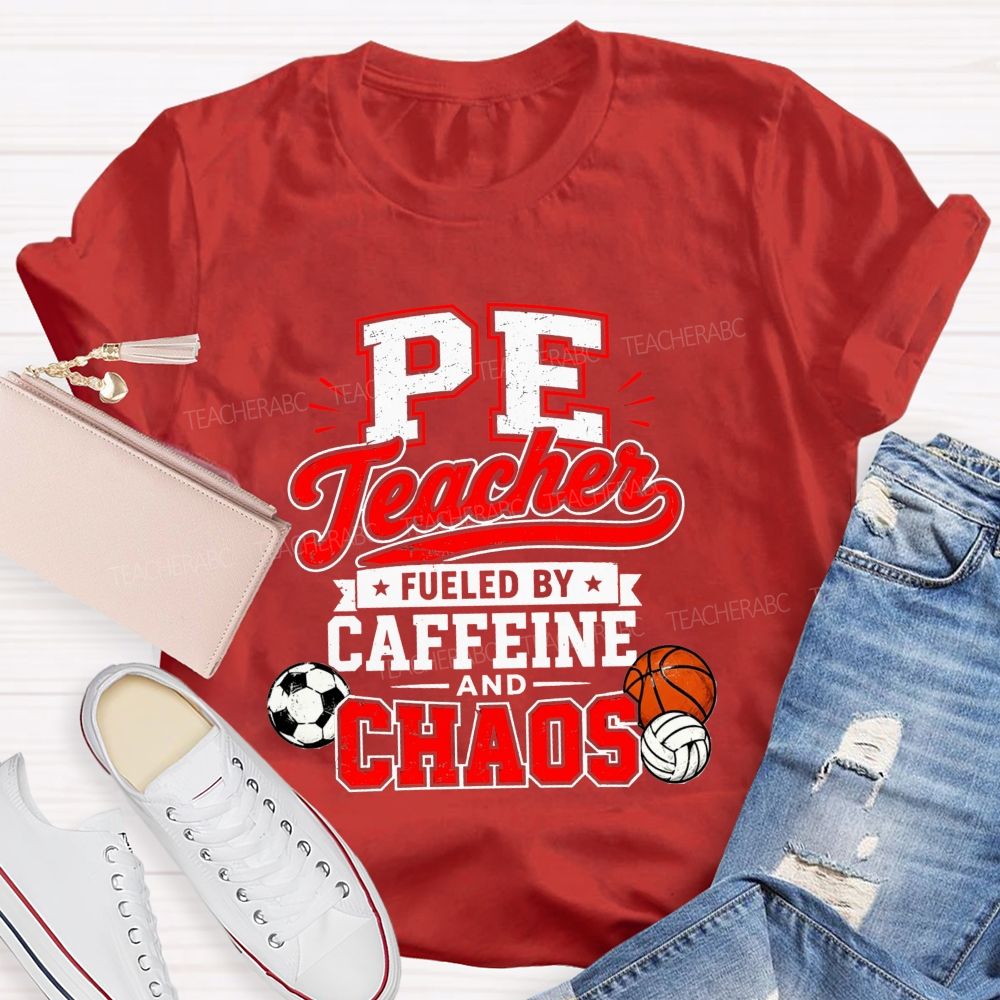 Pe Teacher Fueled By Caffeine And Chaos Teacher T-shirt