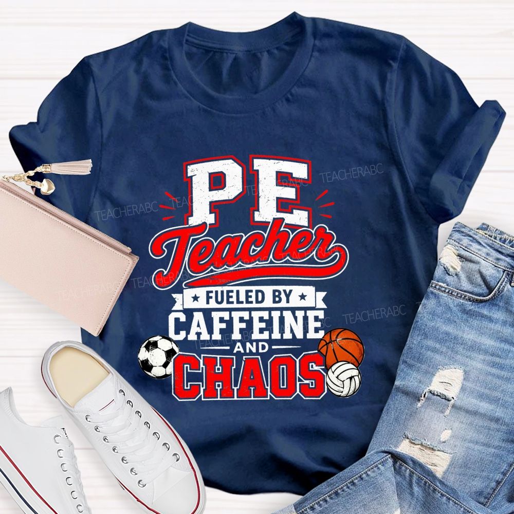 Pe Teacher Fueled By Caffeine And Chaos Teacher T-shirt