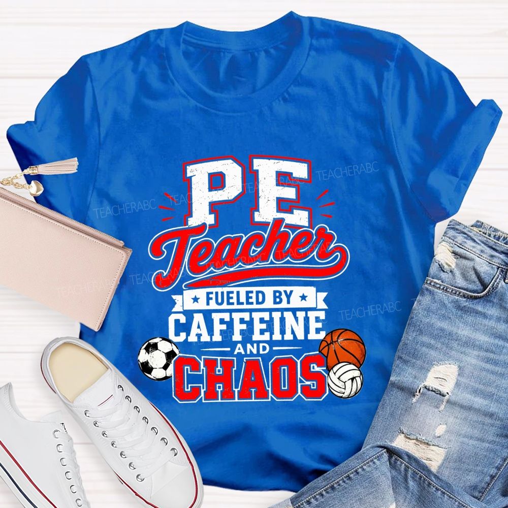 Pe Teacher Fueled By Caffeine And Chaos Teacher T-shirt