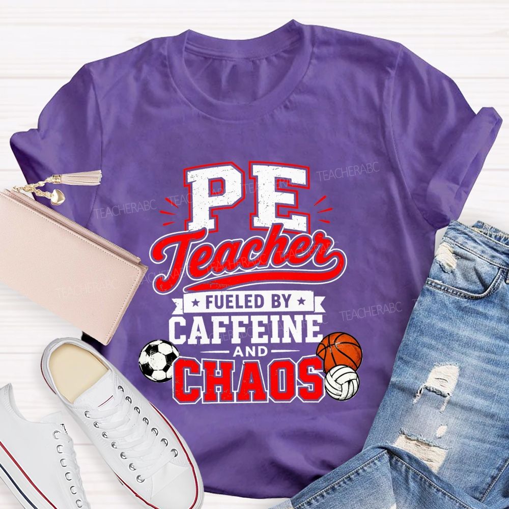 Pe Teacher Fueled By Caffeine And Chaos Teacher T-shirt