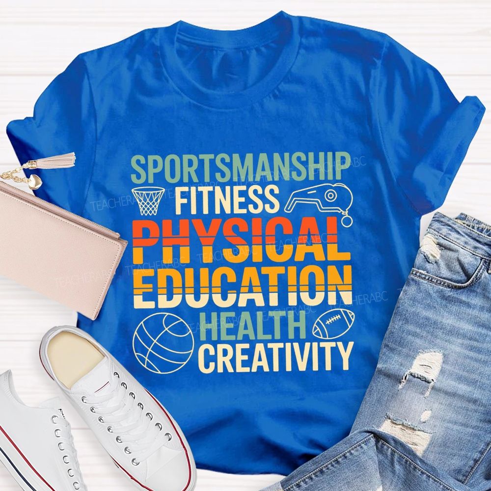 Sportsmanship Fitness Physical Education Health Creativity Teacher T-shirt