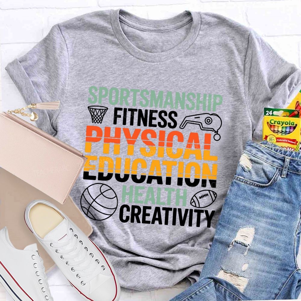 Sportsmanship Fitness Physical Education Health Creativity Teacher T-shirt