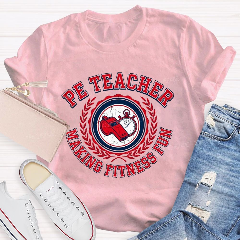 Pe Teacher Making Fitness Fun Teacher T-shirt