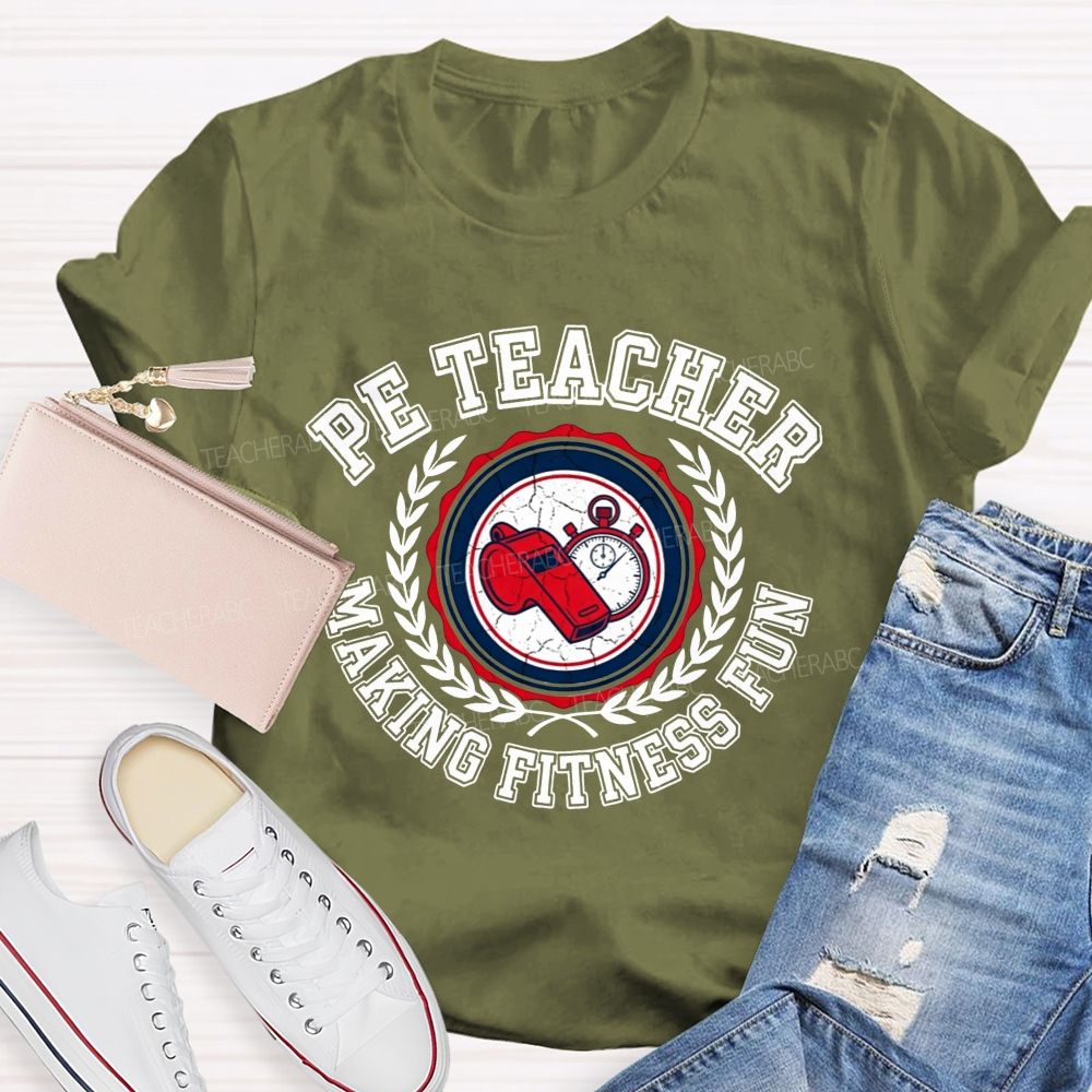 Pe Teacher Making Fitness Fun Teacher T-shirt