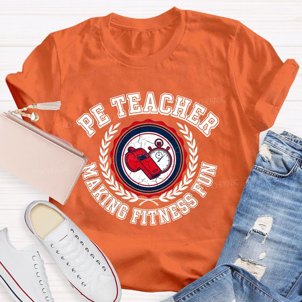 Pe Teacher Making Fitness Fun Teacher T-shirt