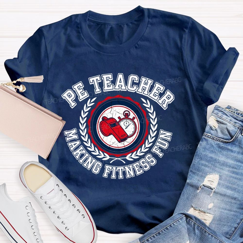 Pe Teacher Making Fitness Fun Teacher T-shirt