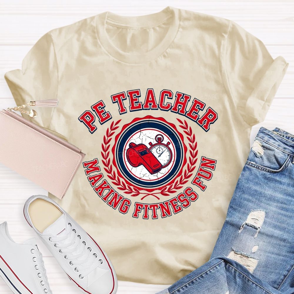 Pe Teacher Making Fitness Fun Teacher T-shirt