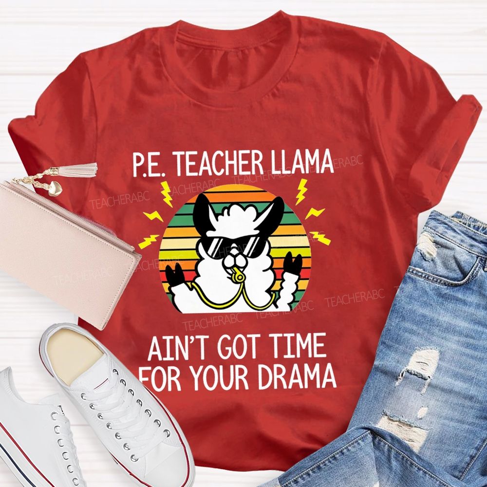 Pe Teacher Llama Ain'T Got Time For Your Drama Teacher T-shirt