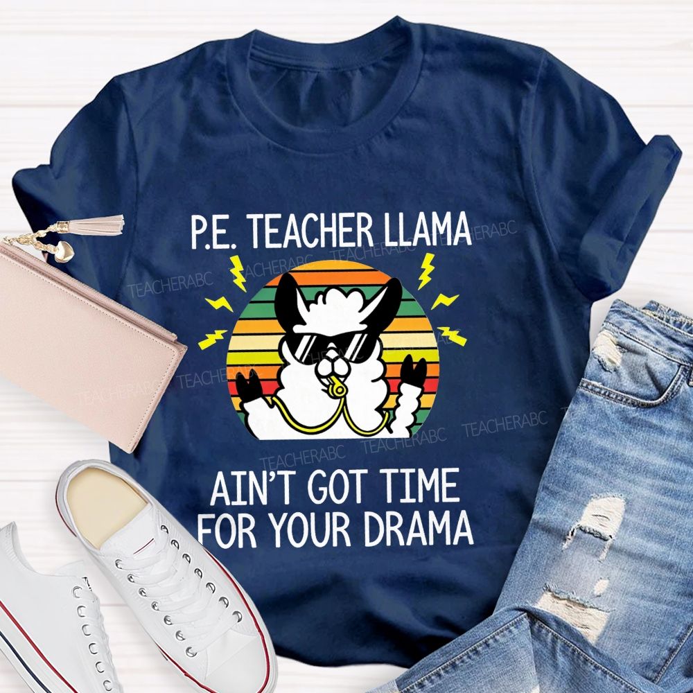 Pe Teacher Llama Ain'T Got Time For Your Drama Teacher T-shirt
