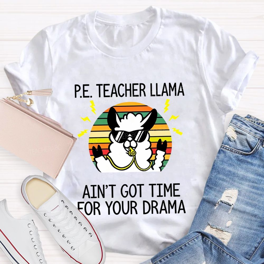 Pe Teacher Llama Ain'T Got Time For Your Drama Teacher T-shirt