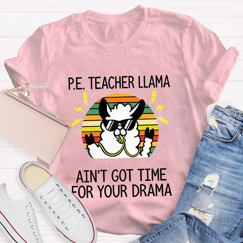 Pe Teacher Llama Ain'T Got Time For Your Drama Teacher T-shirt