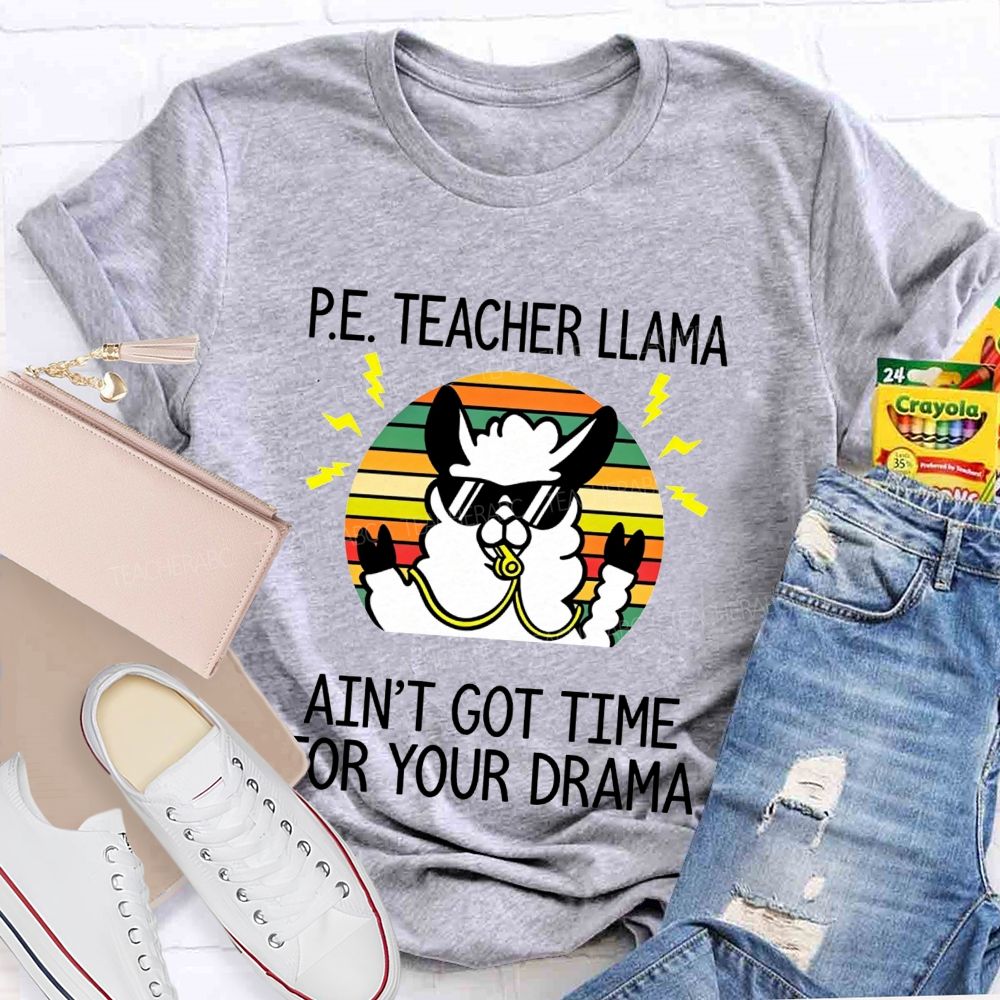 Pe Teacher Llama Ain'T Got Time For Your Drama Teacher T-shirt