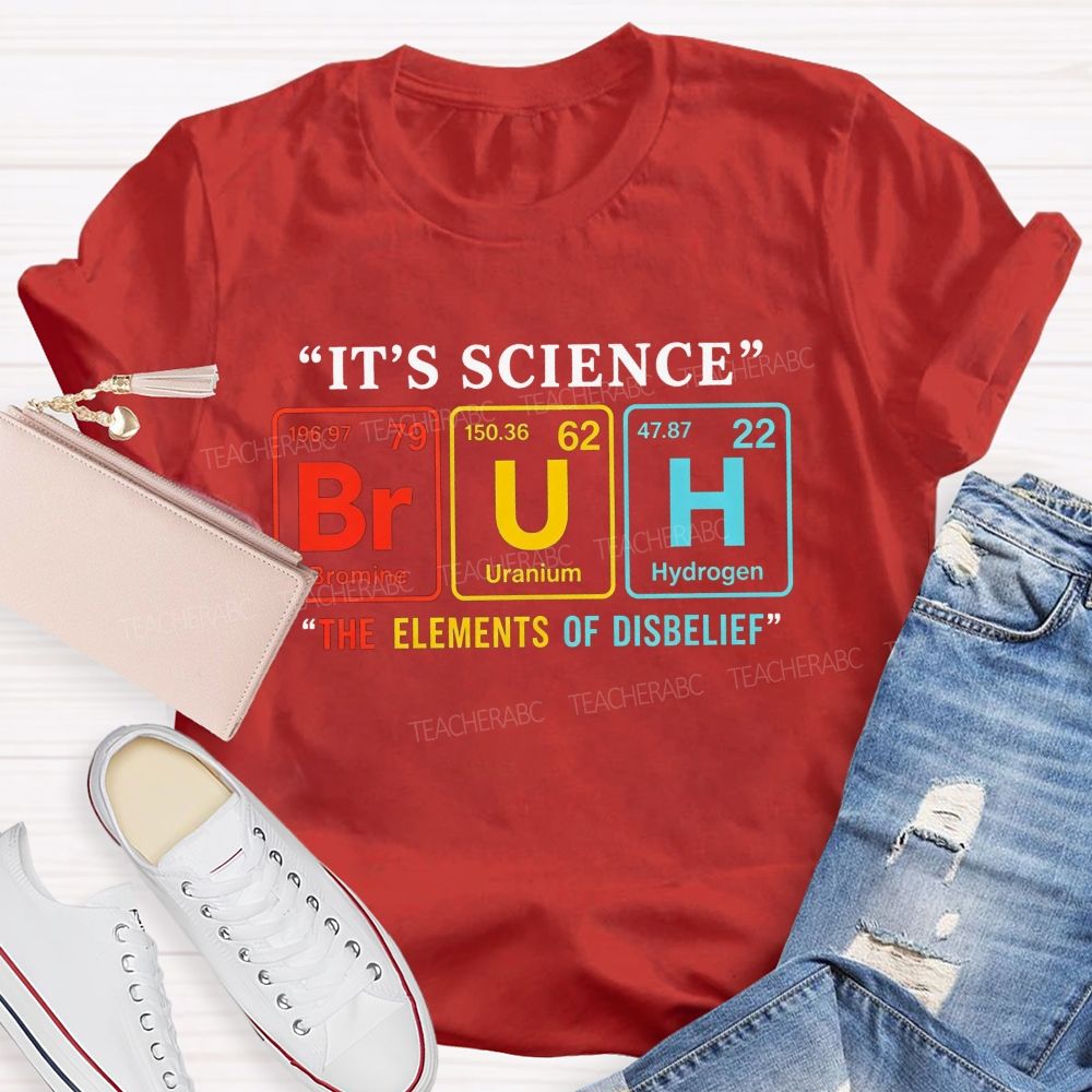It'S Science Bruh The Elements Of Disbelief Periodic Table Teacher T-shirt