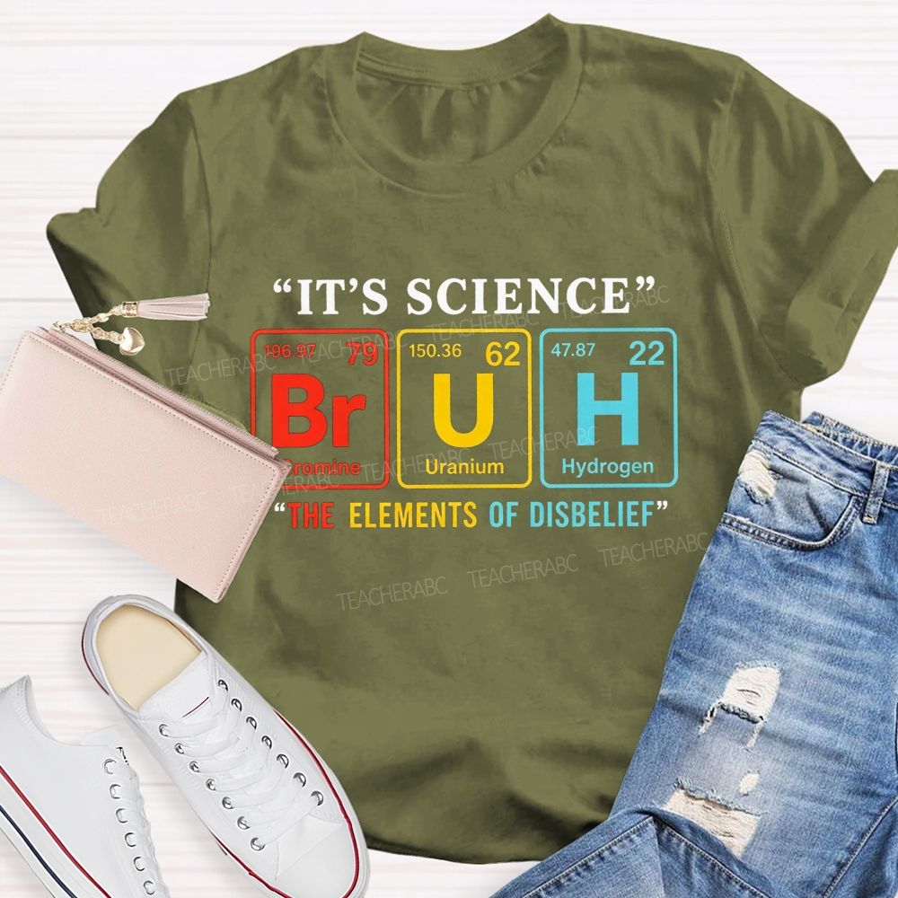 It'S Science Bruh The Elements Of Disbelief Periodic Table Teacher T-shirt