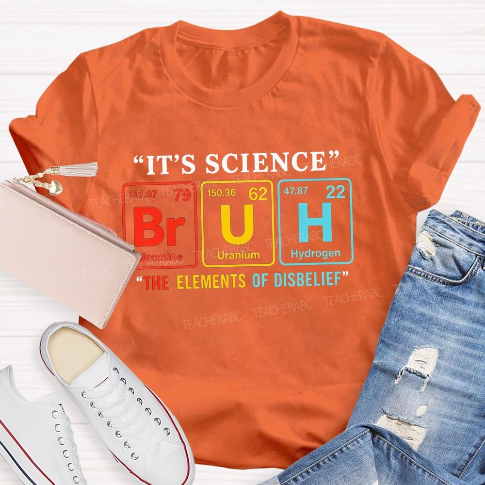 It'S Science Bruh The Elements Of Disbelief Periodic Table Teacher T-shirt