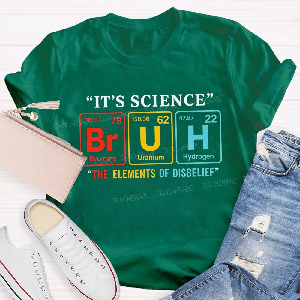 It'S Science Bruh The Elements Of Disbelief Periodic Table Teacher T-shirt