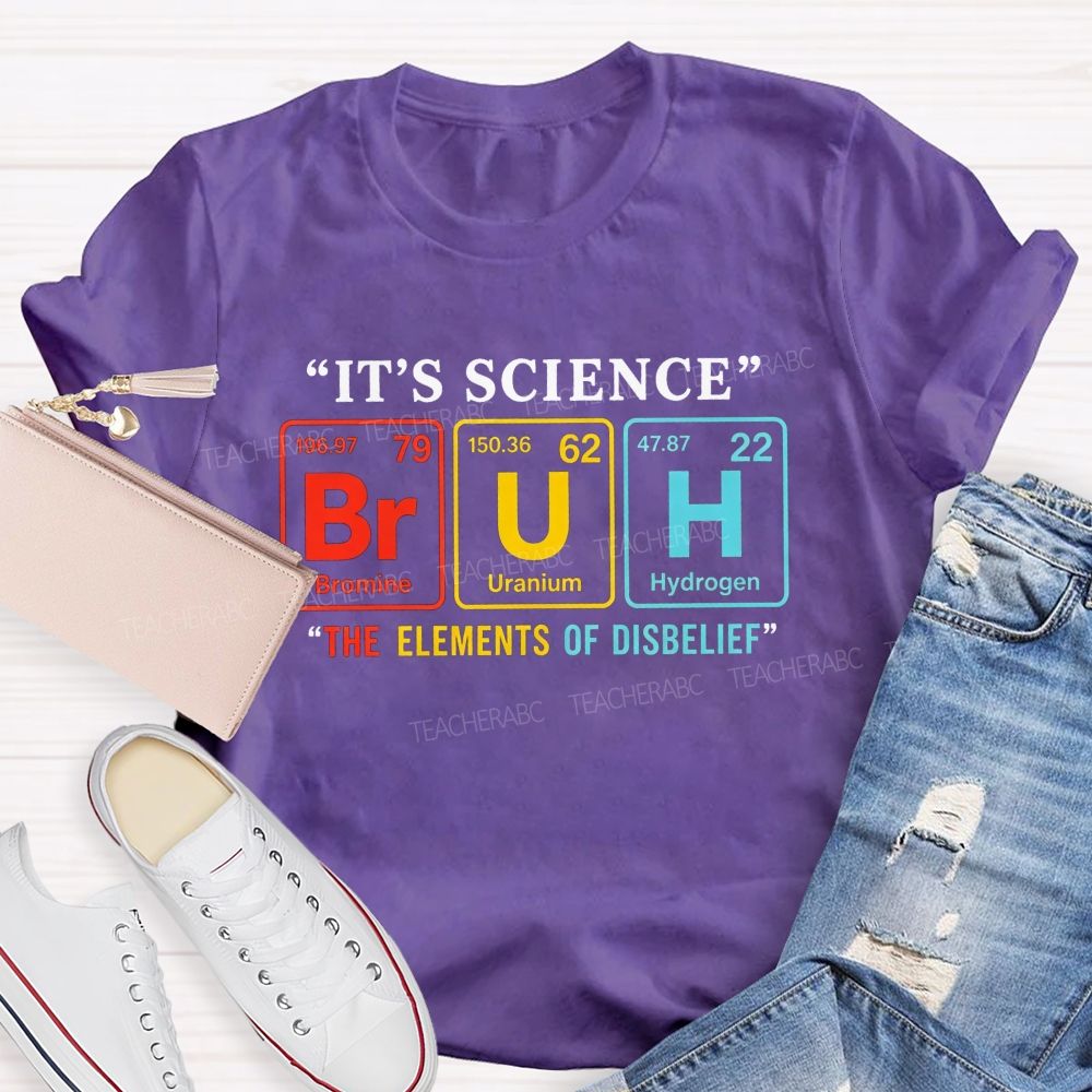 It'S Science Bruh The Elements Of Disbelief Periodic Table Teacher T-shirt