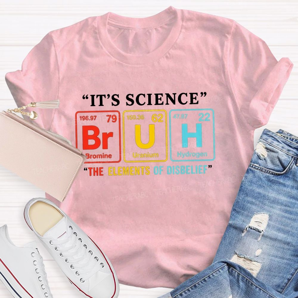 It'S Science Bruh The Elements Of Disbelief Periodic Table Teacher T-shirt