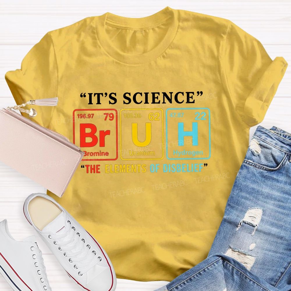 It'S Science Bruh The Elements Of Disbelief Periodic Table Teacher T-shirt