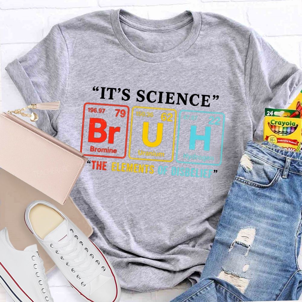 It'S Science Bruh The Elements Of Disbelief Periodic Table Teacher T-shirt