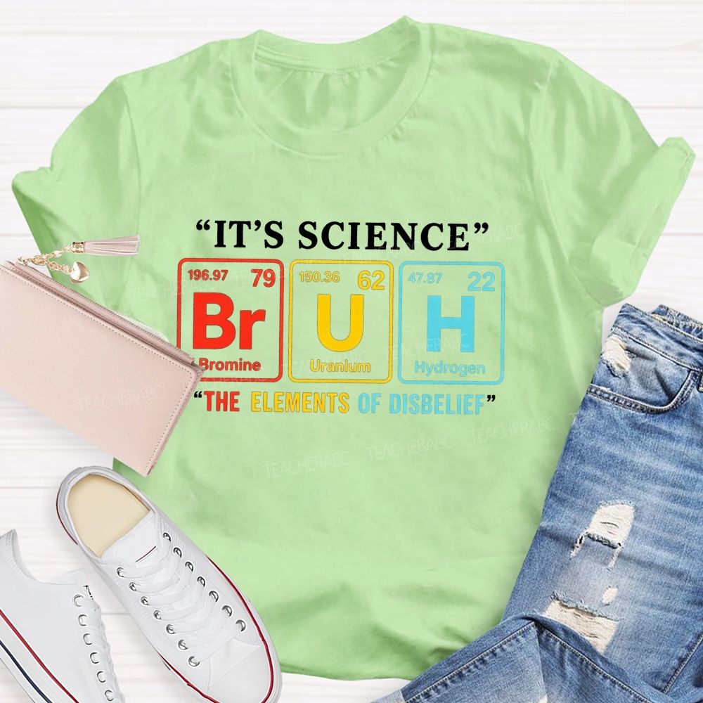 It'S Science Bruh The Elements Of Disbelief Periodic Table Teacher T-shirt