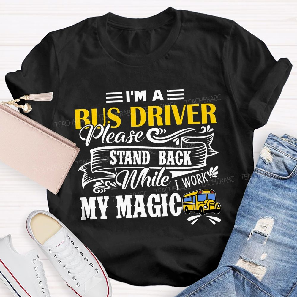 I'M A Bus Driver Work My Magic T-shirt