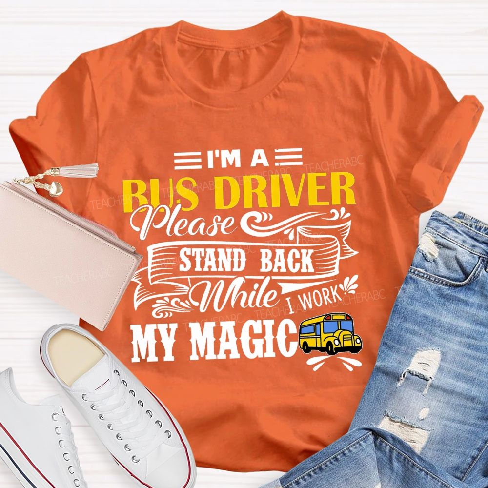 I'M A Bus Driver Work My Magic T-shirt